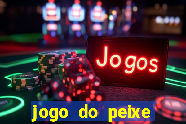 jogo do peixe ganhar dinheiro